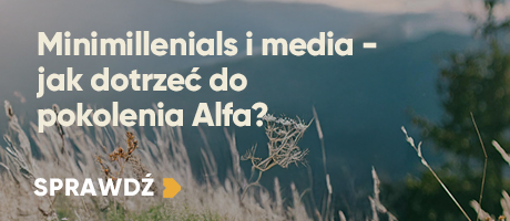 Minimillenials i media – jak dotrzeć do pokolenia Alfa?