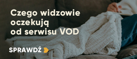 Czego widzowie oczekują od serwisu VOD