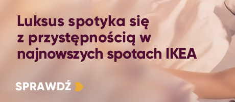 Luksus spotyka się z przystępnością w najnowszych spotach IKEA