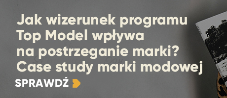 Jak wizerunek programu Top Model wpływa na postrzeganie marki? Case study marki modowej
